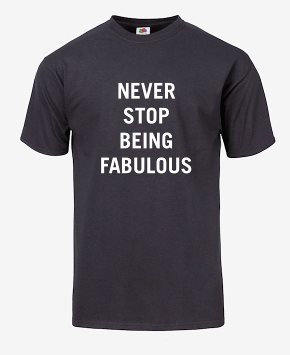 NEVER STOP BEING FABULOUS - T-SHIRT - ©808MANA - BIG ISLAND LOVE LLC